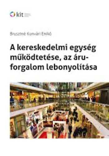 Brusztn Kunvri Enik - A kereskedelmi egysg mkdtetse, az ruforgalom lebonyoltsa