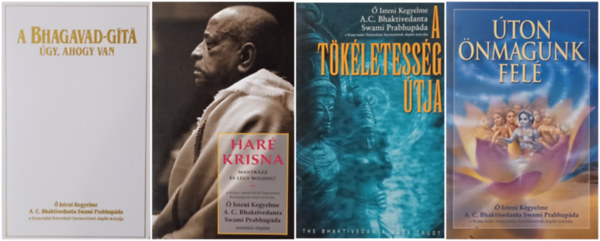 Bhaktivedanta, A.C: Bhaktivedanta Swami Prabh, A.C. Bhaktivedanta Swami Prabhupada A. C. Bhaktivedanta Swami Prabhupda - 4 knyv a  hinduizmusrl: ton nmagunk fel + A tkletessg tja + Har Krisna - Mantrzz s lgy boldog! + A Bhagavad-Gt gy, ahogy van (4 m)