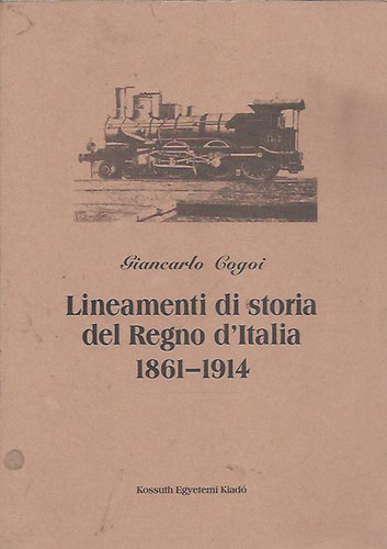 Giancarlo Cogoi - Lineamenti di storia del Regno d'Italia 1861-1914 - Az olasz kirlysg trtnetnek krvonalai
