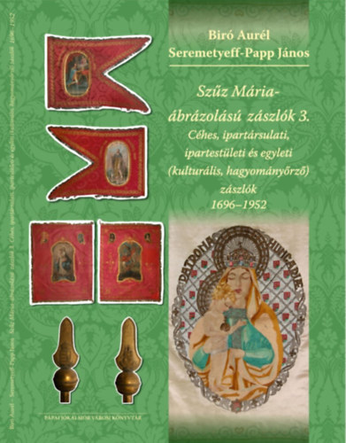 Szz Mria-brzols zszlk 3. Ches, ipartrsulsi, ipartestleti s egyleti (kulturlis, hagyomnyrz) zszlk 1696-1952