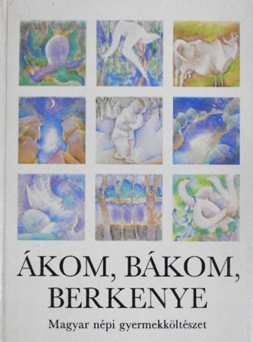 �kom, b�kom, berkenye - MAGYAR N�PI GYERMEKK�LT�SZET (Dajkar�mek; Mond�k�k; N�pszok�sok, k�sz�nt�k; Tal�l�s k�rd�sek, rejtv�nyek)