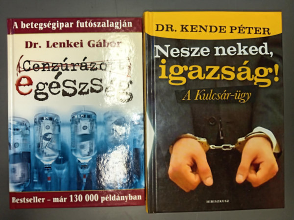 Cenzrzott egszsg (A betegsgipar futszalagjn) + Nesze neked igazsg! (A kulcsr-gy) - 2m