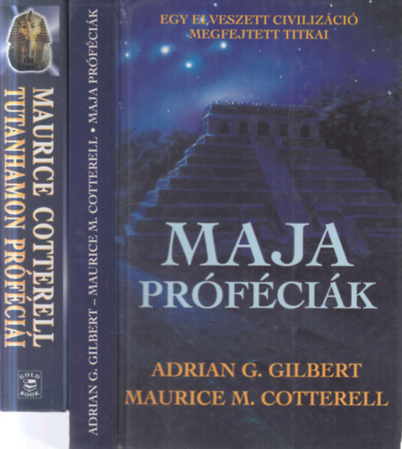 Adrian G. Gilbert Maurice Cotterell - 2 db pr�f�ci�s k�tet (Maja pr�f�ci�k - Egy elveszett civiliz�ci� megfejtett titkai + Tutanhamon pr�f�ci�i - A maj�k, az egyiptomiak �s a szabadk�m�vesek szent titkai)