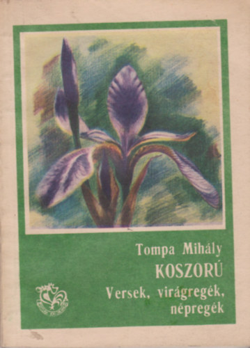 Tompa Mihly - Koszor - Versek, virgregk, npregk