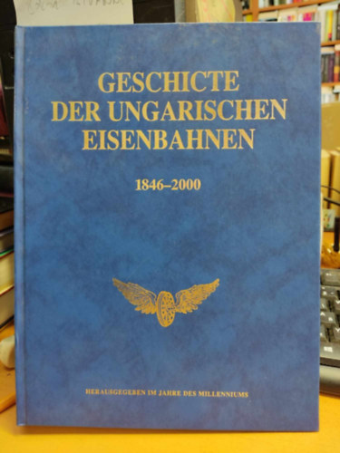 Gyula Tak�csy - Geschicte der Ungarischen Eisenbahnen 1846-2000 - Herausgegeben im jahre des millenniums