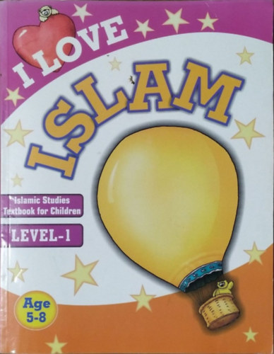 I Love Islam - Islamic Studies Textbook for Children - Level 1