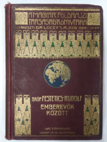 Festetics Rudolf grf - Emberevk kztt. Nyolcvi csendes-ceni hajzs a "Tolna" yachton (A Magyar Fldrajzi Trsasg Knyvtra)