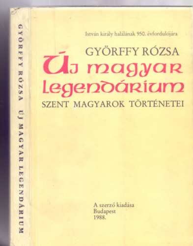 Gyrffy Rzsa - j magyar legendrium - Szent magyarok trtnetei  (Istvn kirly hallnak 950. vforduljra)