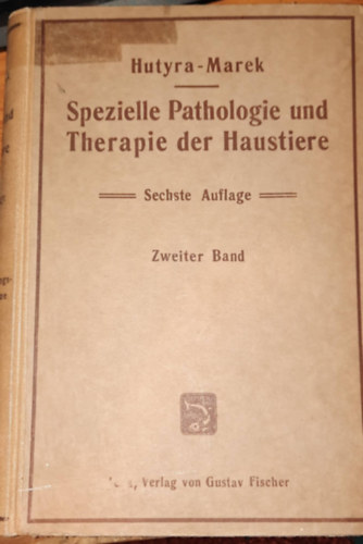 Hutyra-Marek - Spezielle Pathologie und Therapie der Haustiere  Sechste Auflage - Zweiter Band - Hzillatok specilis patolgija s terpija I. hatodik kiads - msodik ktet (nmet nyelven)  1922