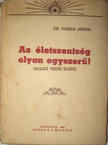 Dr. Varga Jnos - Az letszentsg olyan egyszer! (Salg Terz lete)