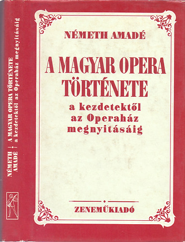 A magyar opera t�rt�nete a kezdetekt�l az Operah�z megnyit�s�ig