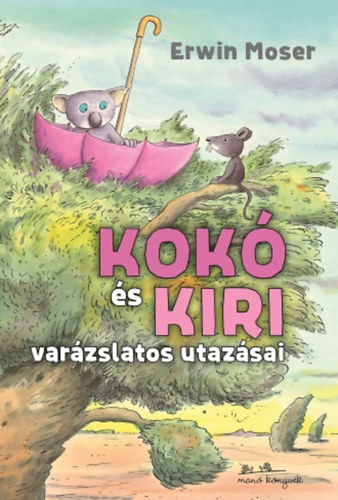 Erwin Moser - Kok s Kiri varzslatos utazsai