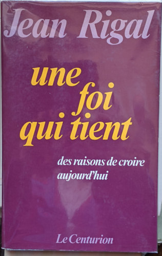 Une foi qui tient: Des raisons de croire aujourd'hui