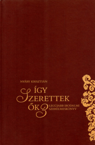 Nyry Krisztin - gy szerettek k - Magyar irodalmi szerelmesknyv I-II.