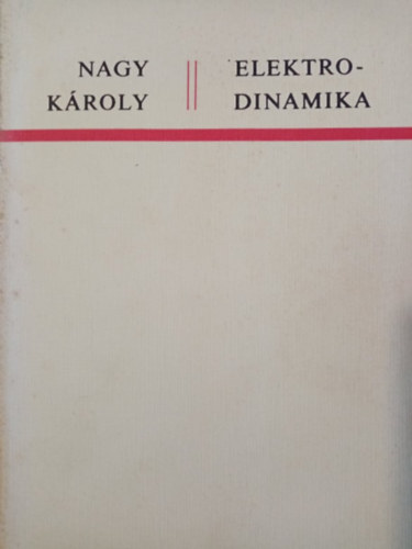 Nagy Kroly - Elektrodinamika    A SPECILIS RELATIVITS ELMLETNEK RVID ISMERTETSVEL   - Fekete-fehr brkkal. Tanknyvi szm: 42143.