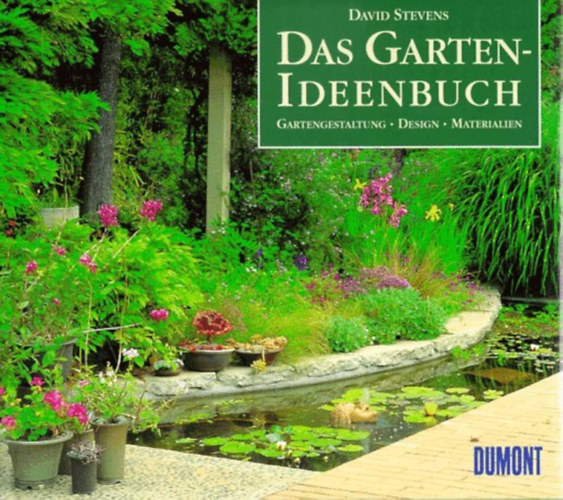 Das Garten-Ideenbuch - Gartengestaltung Design Materialien