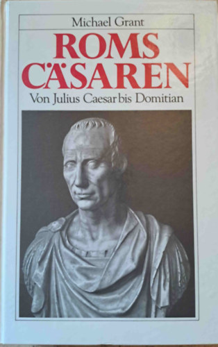 Roms Csaren - Von Julius Caesar bis Domitian (Rmai csszrok Julius Caesartl Dominitanusig)