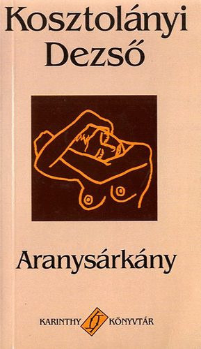 Kosztolnyi Dezs - Aranysrkny