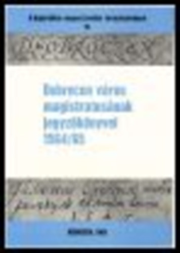 Debrecen v�ros magistratus�nak jegyz�k�nyvei 1564/65