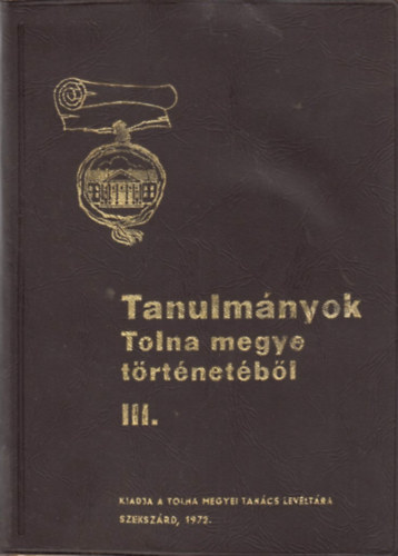 Tanulm�nyok Tolna  megye t�rt�net�b�l III.