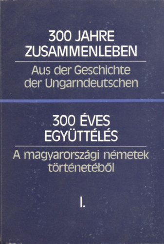 Hambuch Vendel - 300 éves együttélés - 300 jahre zusammenleben I.