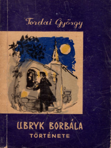 Torday Gy�rgy - Ubryk Borb�la t�rt�nete