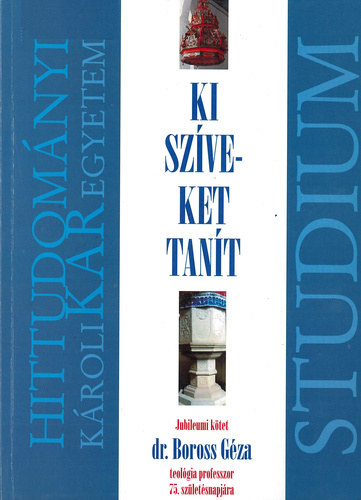 Ki szveket tant (Jubileumi ktet dr. Boross Gza teolgiaprofesszor 75. szletsnapjra)