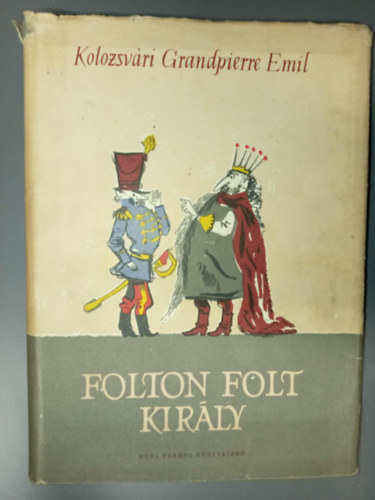 Kovács Ágnes Kolozsvári Grandpierre Emil (Szerk.) - Folton Folt király (illusztrált kiadás; Csohány Kálmán Fekete-fehér és színes rajzaival)