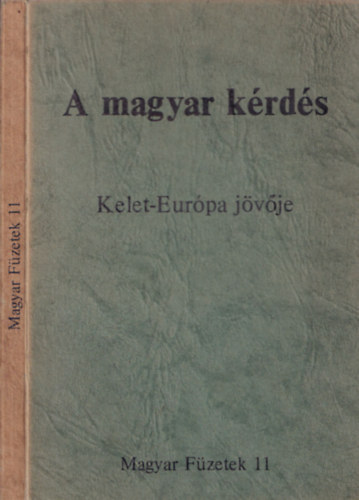 A magyar k�rd�s - Kelet-Eur�pa j�v�je (Magyar F�zetek 11)