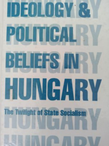Ideology & political beliefs in Hungary (Ideolgia s politikai meggyzds Magyarorszgon - Angol nyelv)