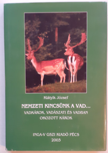 Nemzeti kincsnk a vad... - Vadkrok, vadszati s vadban okozott krok