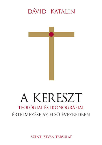 A kereszt - Teolgiai s ikonogrfiai rtelmezse az els vezredben