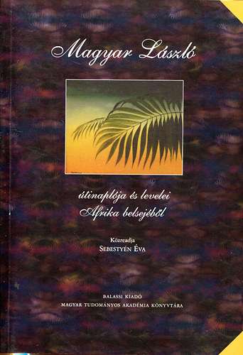 Magyar L�szl� �tinapl�ja �s Levelei Afrika Belsej�b�l