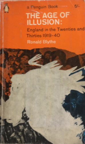 Roland Blythe - The age of illusion: England in the twenties and thirties 1919-40