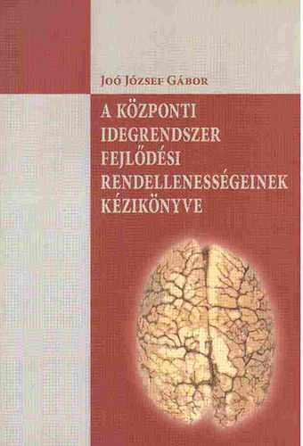 Jo Jzsef Gbor - A kzponti idegrendszer fejldsi rendellenessgeinek kziknyve