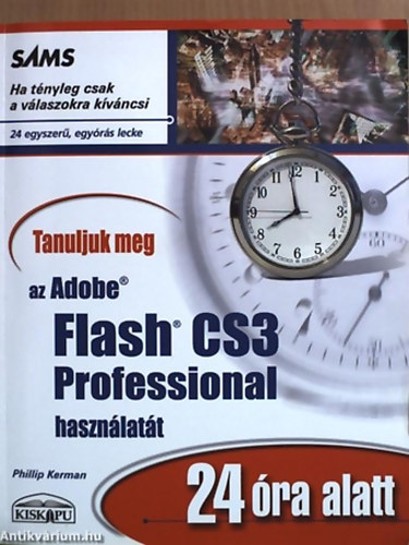 SZERZ Phillip Kerman - Tanuljuk meg az Adobe Flash CS3 Professional hasznlatt a - 24 ra alatt