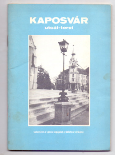 Szerkesztő: Kovács Sándor - Kaposvár utcái-terei --- valamint a város legújabb vázlatos térképe