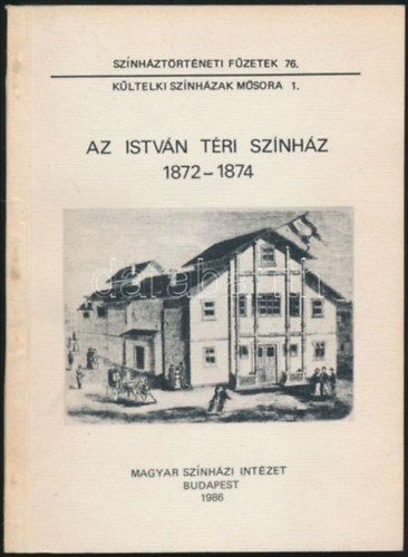 Az Istvn tri sznhz 1872-1874 (Sznhztrtneti fzetek 76.)