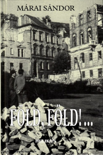 Márai Sándor - Föld, Föld!... - emlékezések (Helikon kiadvány)