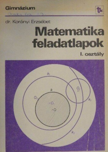 Dr. Kornyi Erzsbet - Matematika feladatlapok I. - Gimnzium/I. osztly
