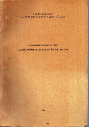 Dana mtosza keleten s nyugaton - Klnlenyomat - Antik tanulmnyok III/1-3. szmbl