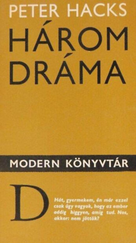 Peter Hacks: Hrom drma (Rosie lmodik / dm s va - komdia hrom felvonsban / Beszlgets a Stein-hzban a tvollv von Goethe rrl)