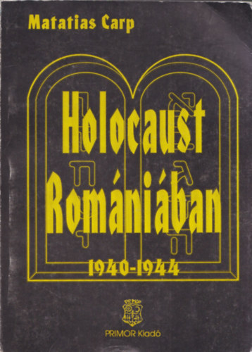 Matatias Carp - Holocaust Romniban 1940-1944 (Tnyek s dokumentumok a romniai zsidk pusztulsrl - 1940-1944)