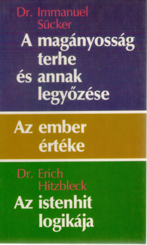 Dr. Dr. Erich Hitzbleck Immanuel Scker - A magnyossg terhe s annak legyzse o Az ember rtke o Az istenhit logikja