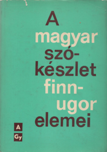 A magyar szkszlet finnugor elemei I. (A-Gy)