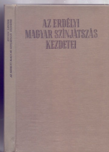 Az erdlyi magyar sznjtszs kezdetei 1792-1821 (Els knyv: Thalia szekern - Msodik knyv: Jtkrend)