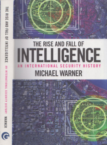 The Rise and Fall of Intelligence (An International Security History)