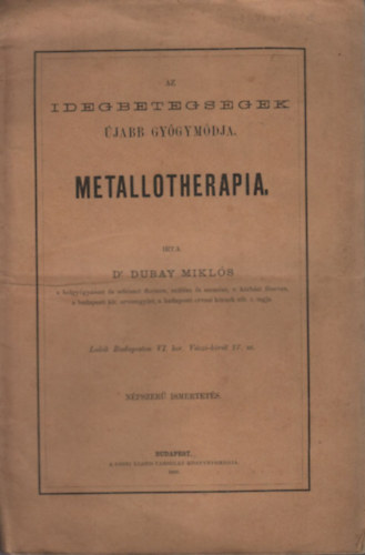 Dubay Mik�s Dr. - Az idegbetegs�gek �jabb gy�gym�dja (Metallotherapia)