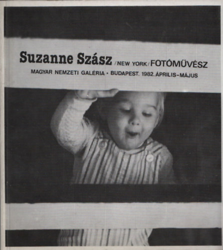 Suzanne Sz�sz (New York) fot�m�v�sz (Magyar Nemzeti Gal�ria, 1982. �prilis-m�jus)