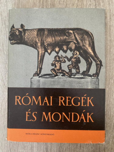 Rmai regk s mondk - A kirlyok kora, A rmai kztrsasg kora,  Rmai virtus, Cincinnatus diktatrja, A rmaiak idszmtsa  (Fekete-fehr fotkat, illusztrcikat tartalmaz. GRAFIKUS Kondor Lajos Surnyi Andrs)